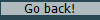 Go back!